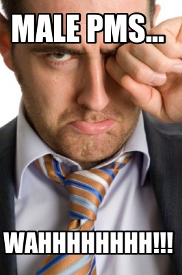 male-pms...-wahhhhhhhh