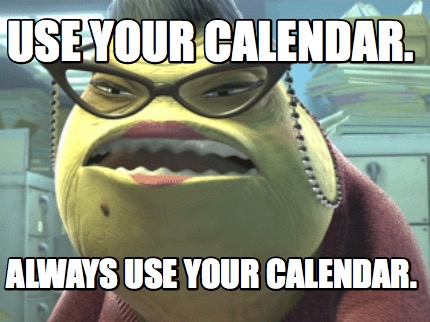 use-your-calendar.-always-use-your-calendar