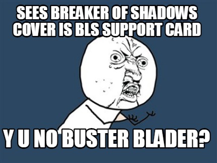 Meme Maker - Sees Breaker of shadows cover is BLS Support card Y U No ...