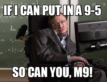 if-i-can-put-in-a-9-5-so-can-you-m9