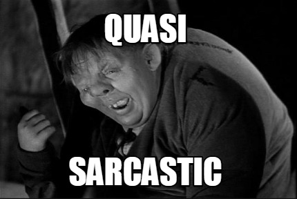 quasi-sarcastic