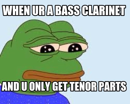 when-ur-a-bass-clarinet-and-u-only-get-tenor-parts
