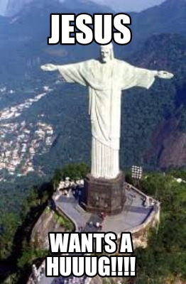 jesus-wants-a-huuug