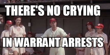 theres-no-crying-in-warrant-arrests
