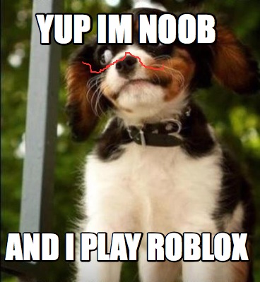 Meme Maker - YUP IM NOOB AND I PLAY ROBLOX Meme Generator!