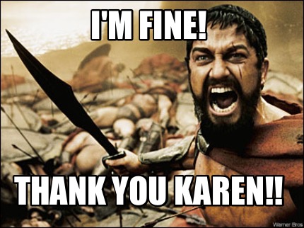 Meme Maker I M Fine Thank You Karen Meme Generator Meme Maker I M Fine Thank You Karen Meme Generator