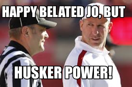 happy-belated-jo-but-husker-power