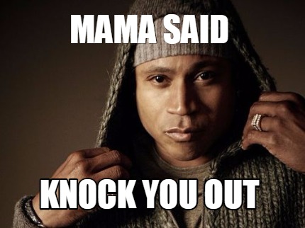 mama-said-knock-you-out4