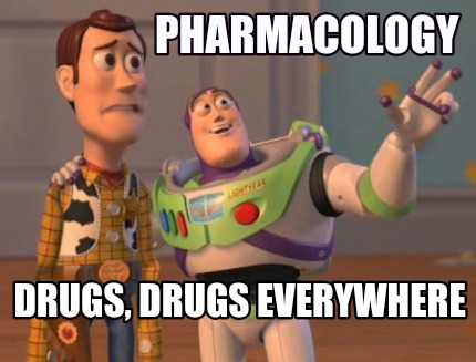 Meme Maker - Pharmacology Drugs, drugs everywhere Meme Generator!