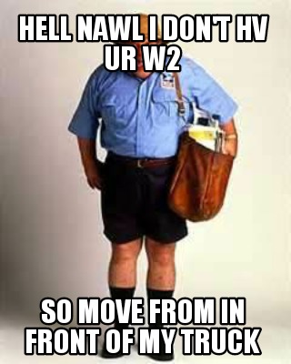 hell-nawl-i-dont-hv-ur-w2-so-move-from-in-front-of-my-truck