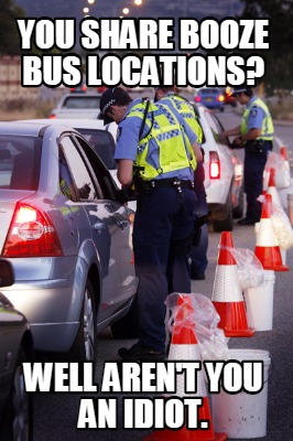 you-share-booze-bus-locations-well-arent-you-an-idiot