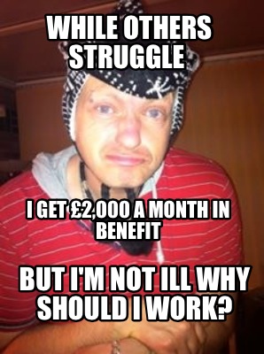 while-others-struggle-i-get-2000-a-month-in-benefit-but-im-not-ill-why-should-i-