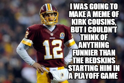 i-was-going-to-make-a-meme-of-kirk-cousins-but-i-couldnt-think-of-anything-funni