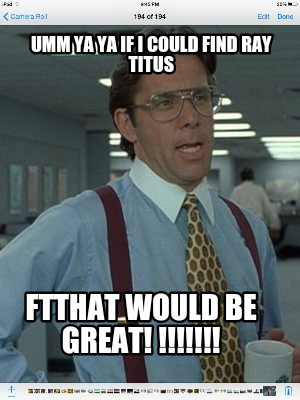 umm-ya-ya-if-i-could-find-ray-titus-ftthat-would-be-great-