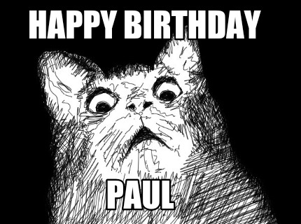Meme Maker - Happy Birthday Paul Meme Generator! Meme Maker - Happy Birthday Paul Meme Generator!