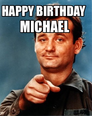 Meme Maker HAPPY BIRTHDAY MICHAEL Meme Generator!