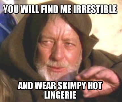 you-will-find-me-irrestible-and-wear-skimpy-hot-lingerie
