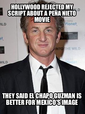 hollywood-rejected-my-script-about-a-pea-nieto-movie-they-said-el-chapo-guzman-i