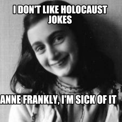 i-dont-like-holocaust-jokes-anne-frankly-im-sick-of-it8