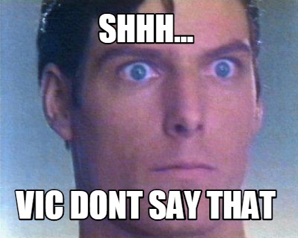 shhh...-vic-dont-say-that