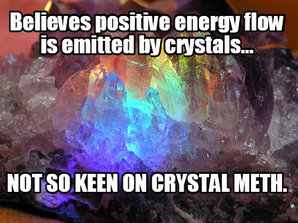 believes-positive-energy-flow-is-emitted-by-crystals...-not-so-keen-on-crystal-m