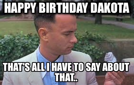 happy-birthday-dakota-thats-all-i-have-to-say-about-that
