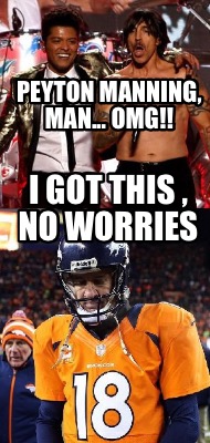 peyton-manning-man...-omg-i-got-this-no-worries