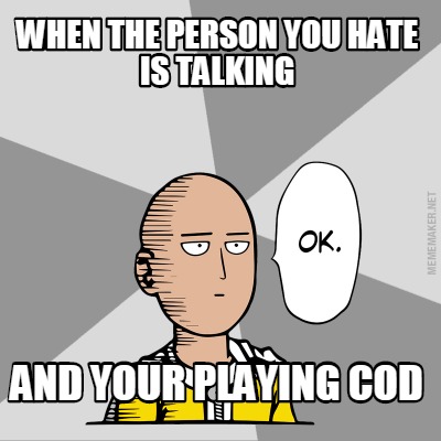 when-the-person-you-hate-is-talking-and-your-playing-cod