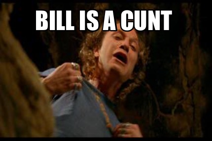 bill-is-a-cunt