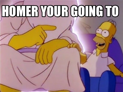 homer-your-going-to