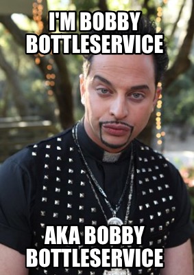 im-bobby-bottleservice-aka-bobby-bottleservice