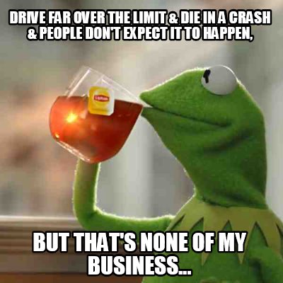 drive-far-over-the-limit-die-in-a-crash-people-dont-expect-it-to-happen-but-that