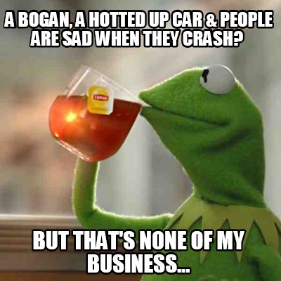 a-bogan-a-hotted-up-car-people-are-sad-when-they-crash-but-thats-none-of-my-busi