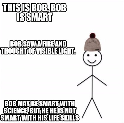 Meme Maker This Is Bob Bob Is Smart Bob May Be Smart With Science But He He Is Not Smart Meme Generator