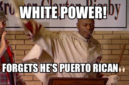 white-power-forgets-hes-puerto-rican