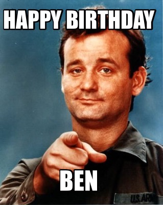 Meme Maker - Happy birthday Ben Meme Generator!