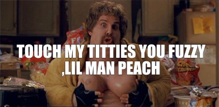 touch-my-titties-you-fuzzy-lil-man-peach