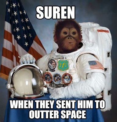 suren-when-they-sent-him-to-outter-space