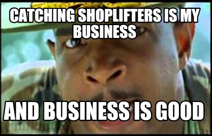 catching-shoplifters-is-my-business-and-business-is-good