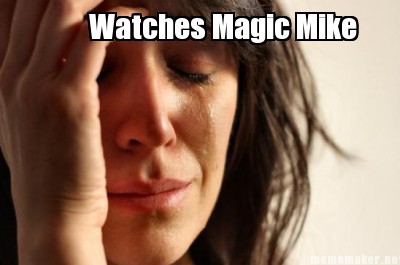 Meme Maker Watches Magic Mike Meme Generator