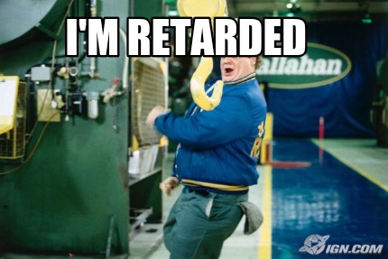 im-retarded7