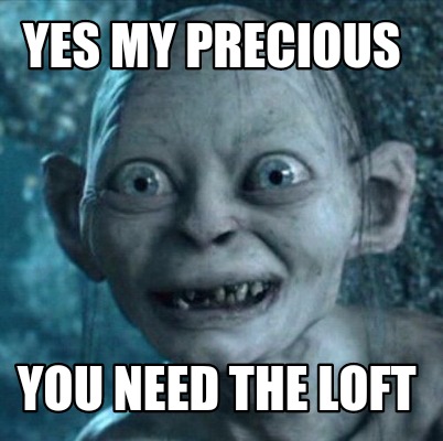 yes-my-precious-you-need-the-loft