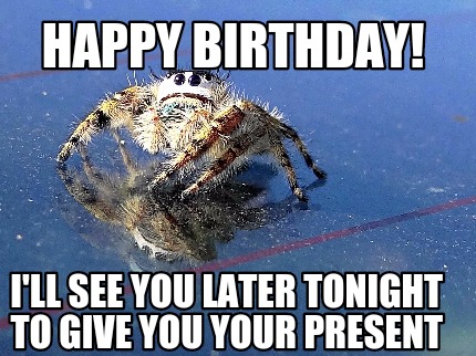 happy-birthday-ill-see-you-later-tonight-to-give-you-your-present