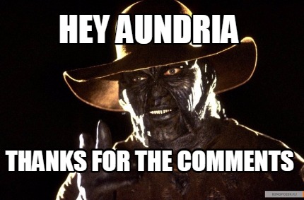 hey-aundria-thanks-for-the-comments