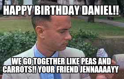 happy-birthday-daniel-we-go-together-like-peas-and-carrots-your-friend-jennaaaay