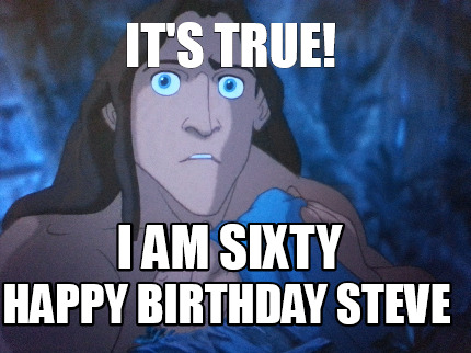 its-true-i-am-sixty-happy-birthday-steve