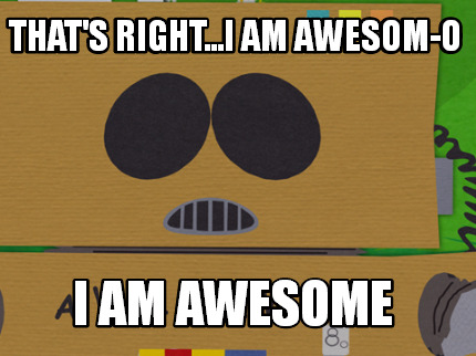 thats-right...i-am-awesom-o-i-am-awesome