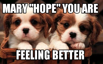 mary-hope-you-are-feeling-better