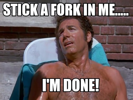 stick-a-fork-in-me.....-im-done
