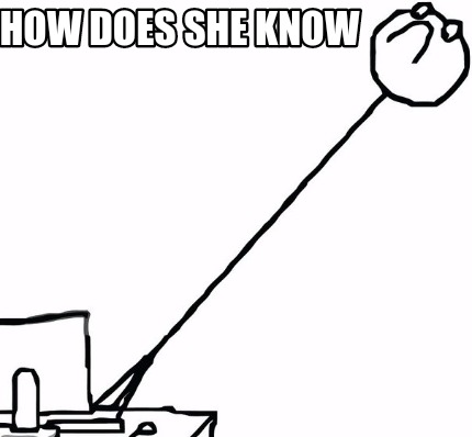 how-does-she-know